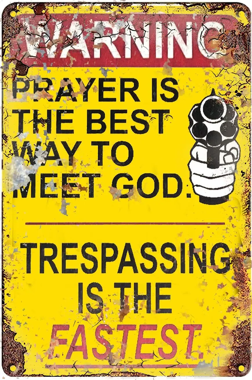 WZVZGZ Vintage Metal Tin Sign Funny Warning No Tresspassing,Prayer is The Best Way to Meet God,Trespassing is The Fastest Street