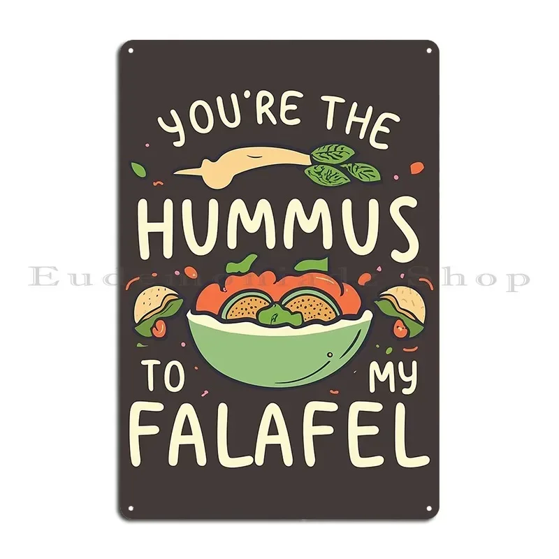 Falafel And Hummus You Re The Hummus To My Falafel Metal Plaque Poster Funny Wall Cave Printing Vintage Tin Sign Poster