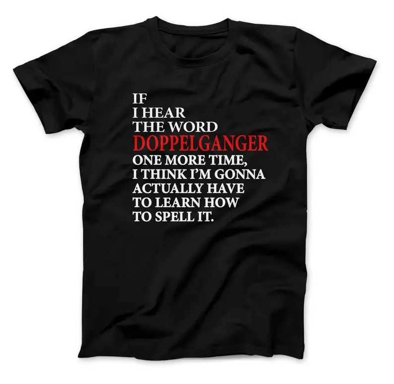 Doppelganger T-Shirt If I Hear the Word One More Time Think I'm Gonna Have to Actually Learn How Spell It.