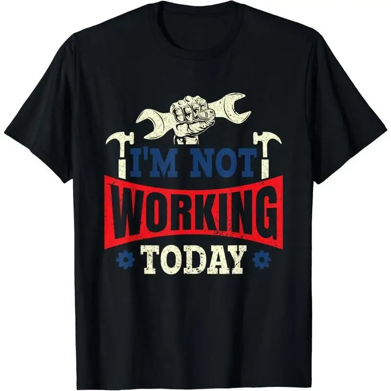 

Men's Funny I'm Not Working Today T-shirt Mechanic Slogan Tee Hand with Wrench Graphic Top