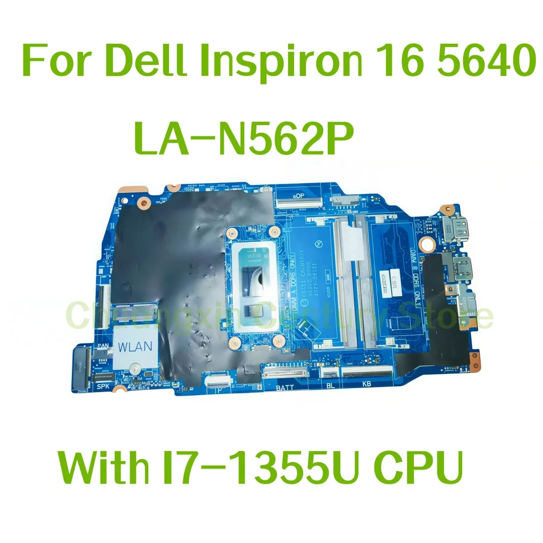 

The LA-N562P motherboard is suitable for the Dell Inspiron 16 5640 laptop with I7-1355U CPU, 100% tested OK
