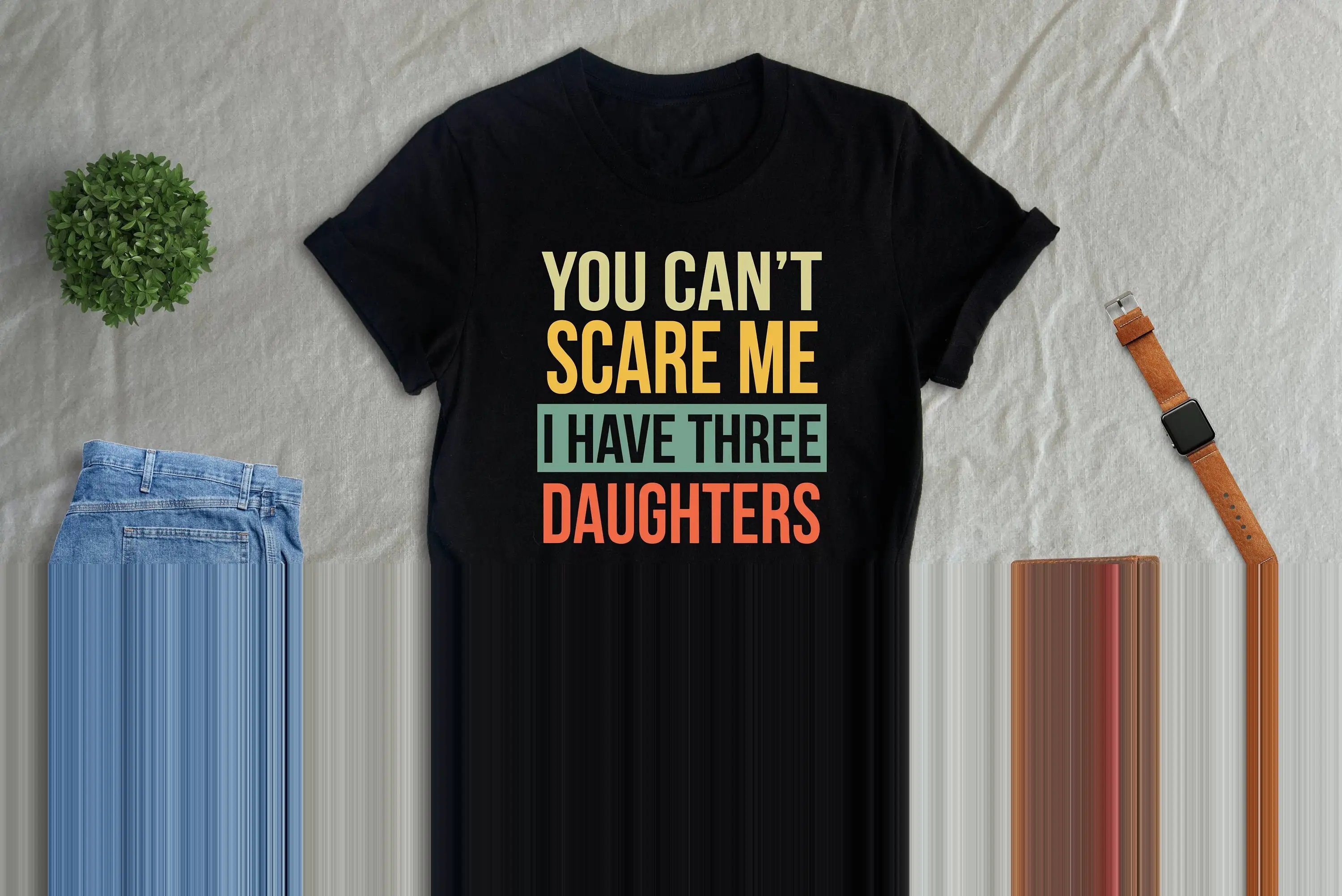 You Can'T Scare Me I Have Three Daughters T Shirt Father Day Funny Dad For Mom Husband