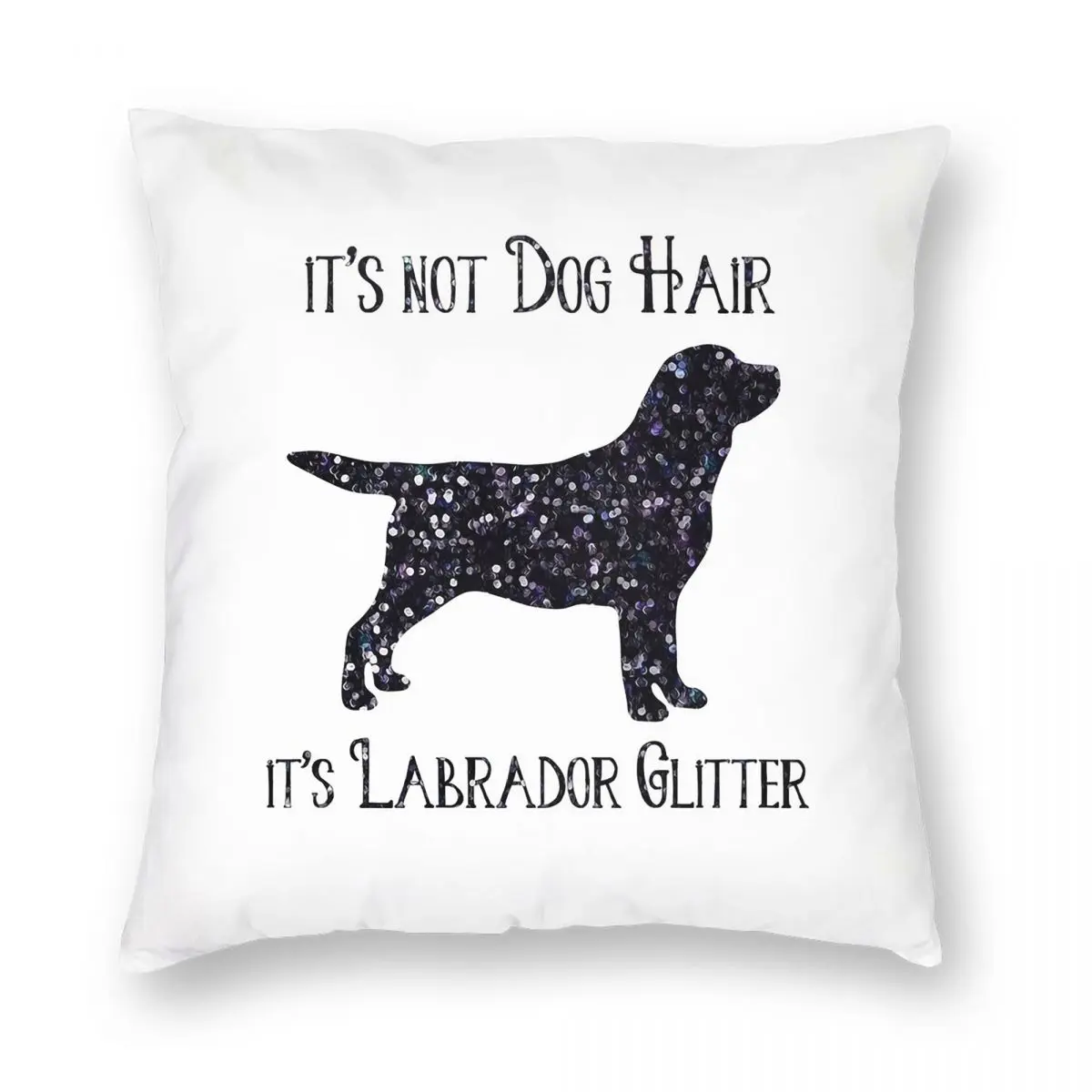 

It's Not Dog Hair , Its Labrador Glitter Square Pillowcase Cushion Cover Decorative Pillow Case Throw Pillow Cover for Home Sofa