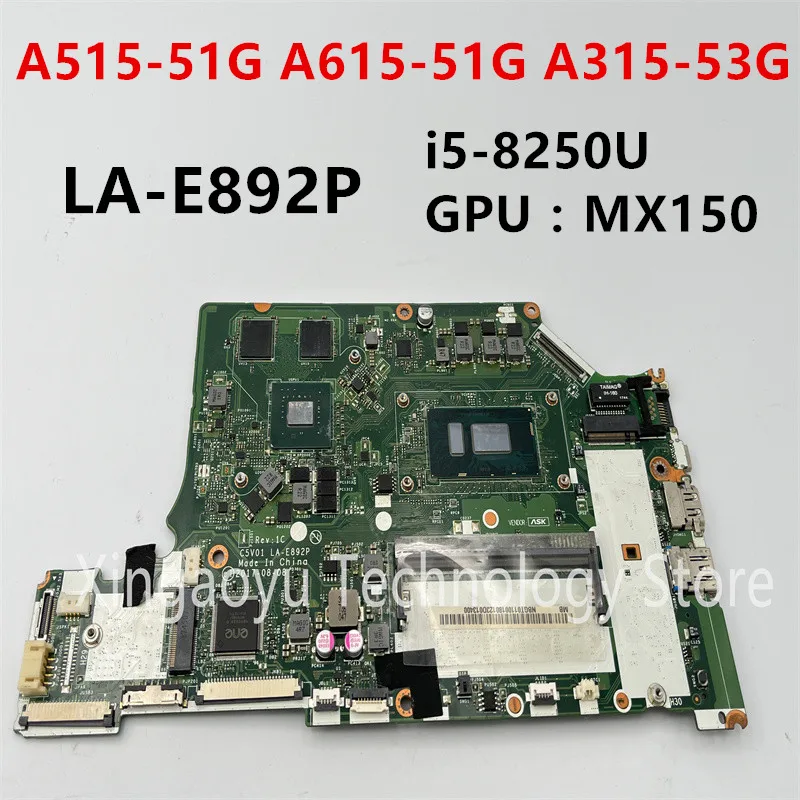 Original For ACER A515-51G A615-51G A315-53G Laptop Motherboard LA-E892P CPU：i5-8250U SR3LA GPU：MX150 100% Tested OK