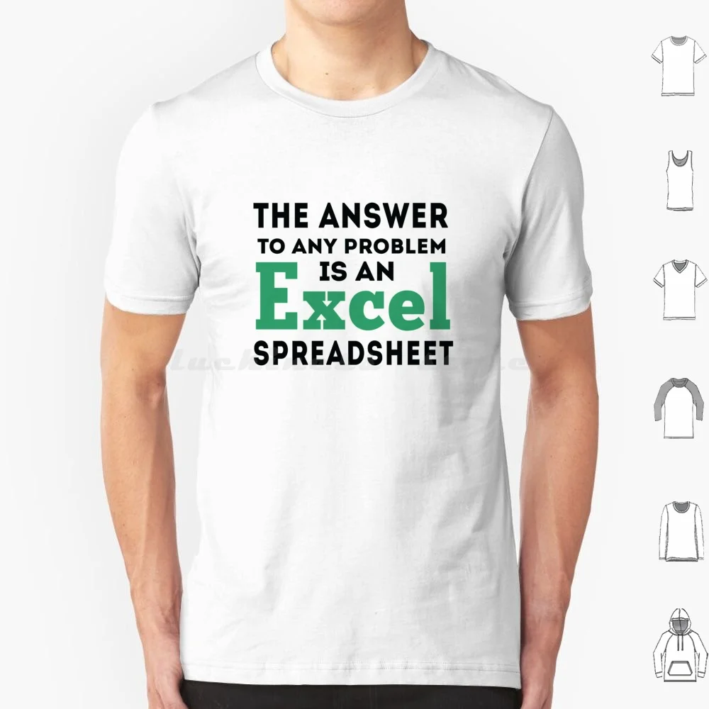 The Answer To Any Problem Is An Excel Spreadsheet , Gift For Accountant T Shirt Men Women Kids 6Xl Finance Programmer Work