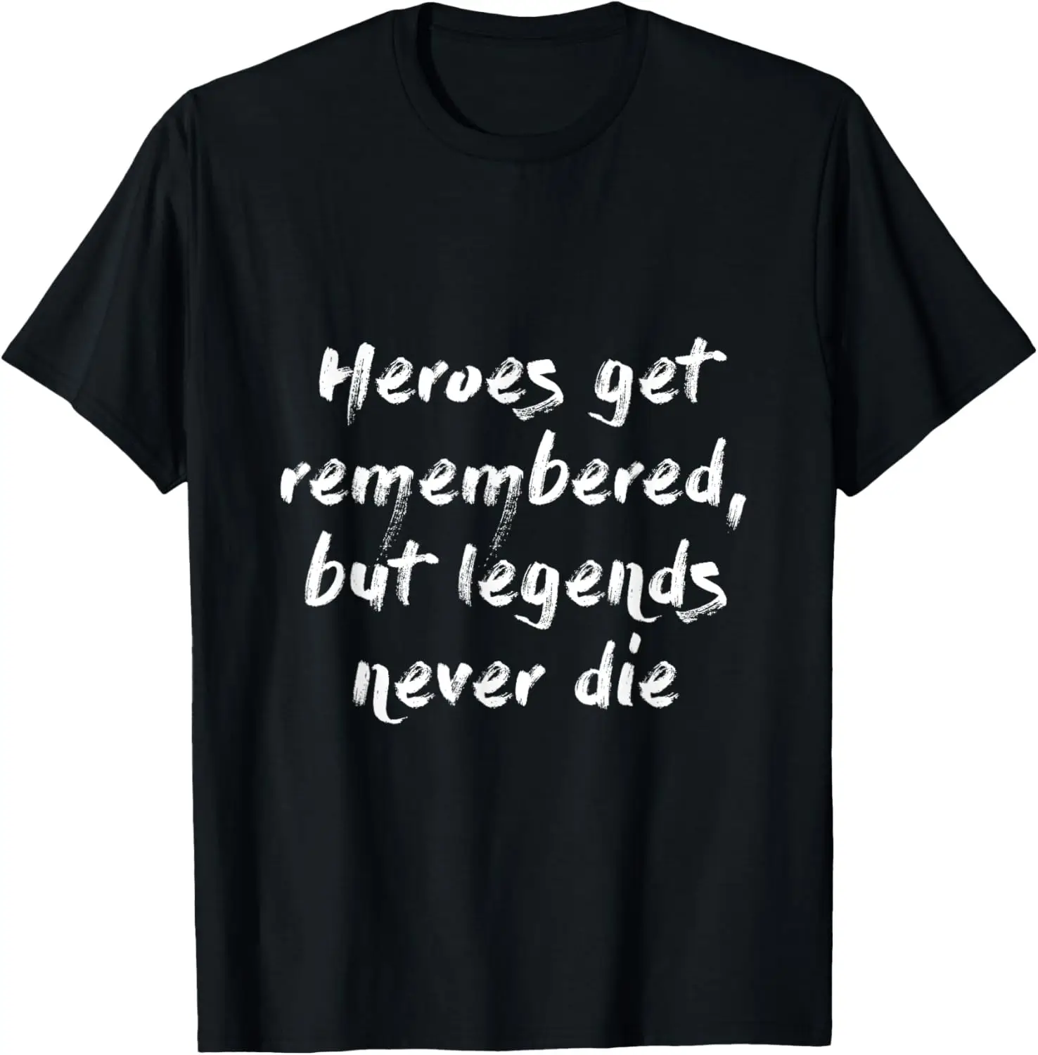 Heroes Get Remembered but Legends Never Die Shirt T-Shirt