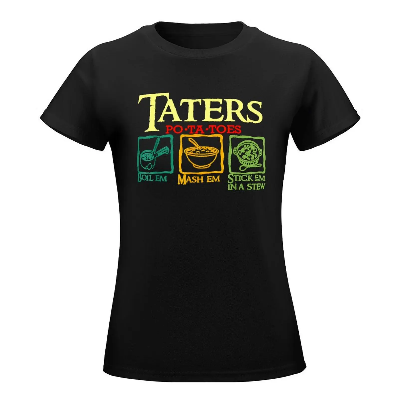 Taters Po-ta-toes Boil Em Mash Em Stick Em In A Stew T-Shirt tops plain plus size tops tops Women