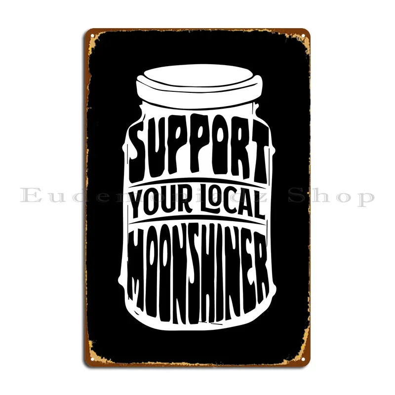 Support Your Moonshiner Metal Sign Poster Party Plates Custom Wall Decor Cave Living Room Tin Sign Poster