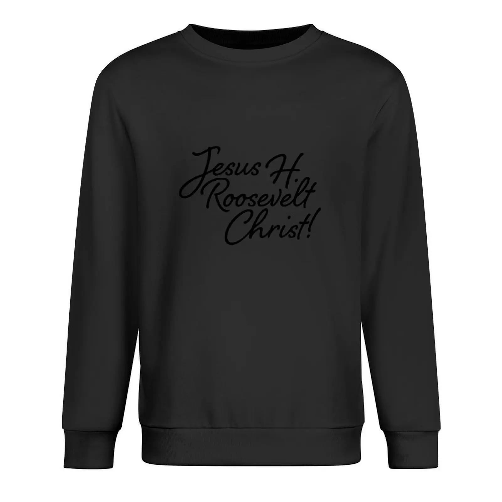

Outlander Claire Fraser Quote Jesus H. Roosevelt Christ! Pullover men clothing graphic t shirts men sweatshirt for men