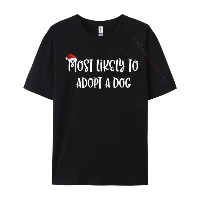 

Most Likely To Adopt A Dog T-Shirt O Neck T-Shirt Short Sleeve New Design All Cotton Summer Tops & Tees Cosie Men