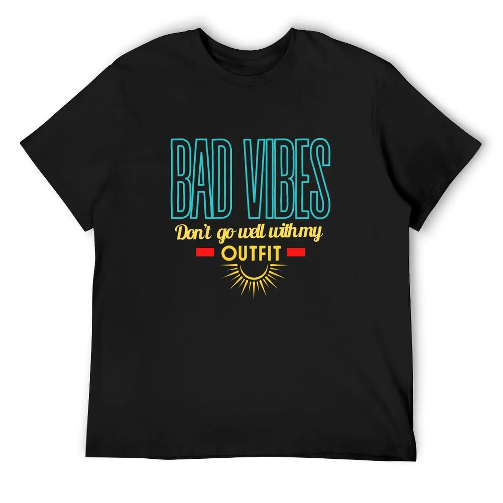 

Bad vibes don’t go with my outfit Bad vibes dont go with my outfit T-Shirt vintage clothes kawaii clothes mens t shirt graphic