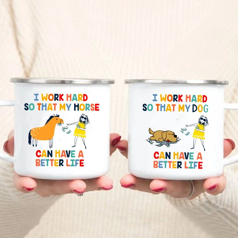 I Work Hard So That My Horse/dog Can Have A Better Life Mug Creative Enamel Coffee Milk Cup Funny Mugs Handle Drinkware Gifts