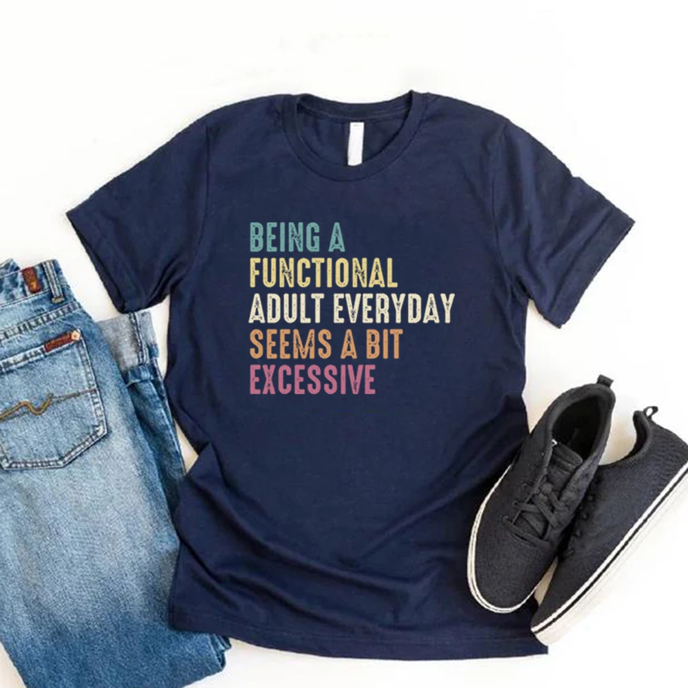 Being A Functional Adult Everyday Seems A Bit Excessive Tshirt Adult Humor T Shirts Adulting T-Shirt Day Drinking Tee Funny Tops