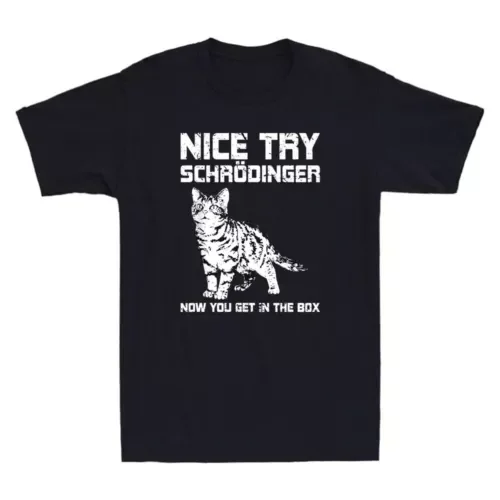 Nice Try Schrödingers Now You Get In The Box Funny Science Cat Quote Men T-Shirt Anime Graphic T-shirts for  Clothing Women T