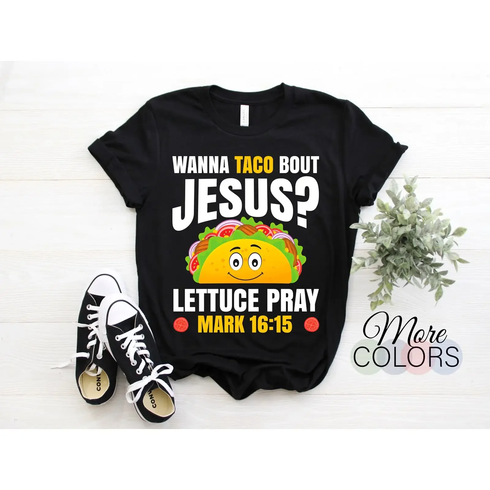 Wanna Taco Bout Jesus Lettuce Pray Mark 16 15 Funny Christian T Shirt Cinco De Mayo Tuesday Religious For Mexican Food Lover