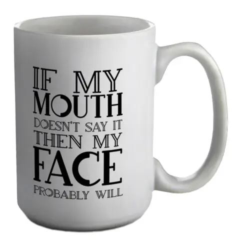 Funny Sarcasm Mug Sarcastic Face will Say It 15oz Large Cup Gift