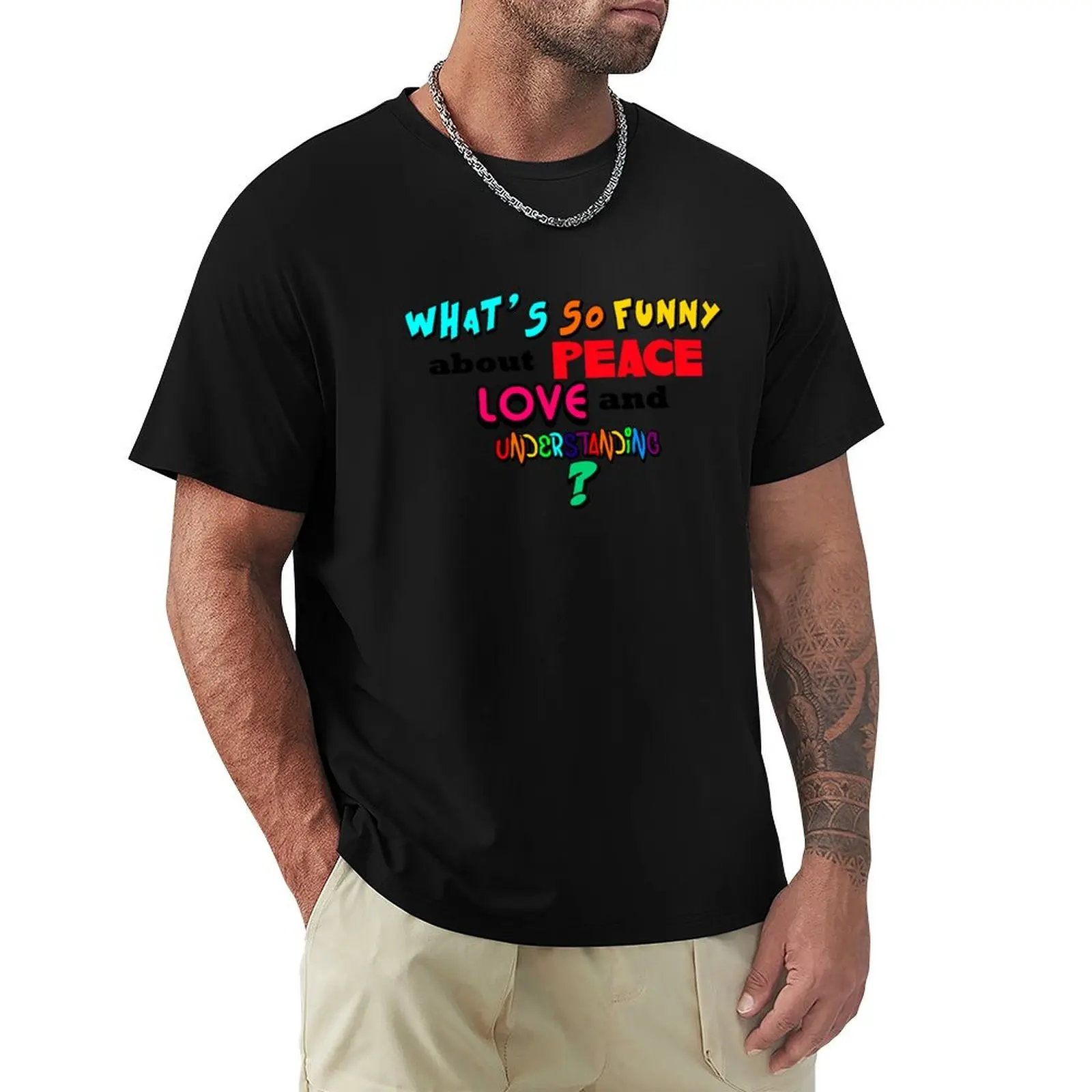 What's So Funny About Peace Love and Understanding? T-Shirt Soft Basic Cotton Short Sleeve Tee