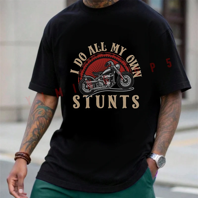 

I Do All My Own Stunts Motorcycle T-shirt Men's Summer Cotton Casual Short-sleeved O-neck Top Tees