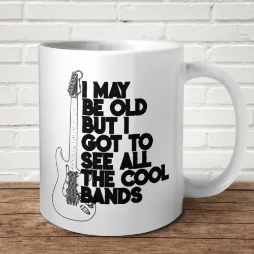 

I May Be Old But At Leat I Got To See Cool Band Mug Gift Present Birthday Father