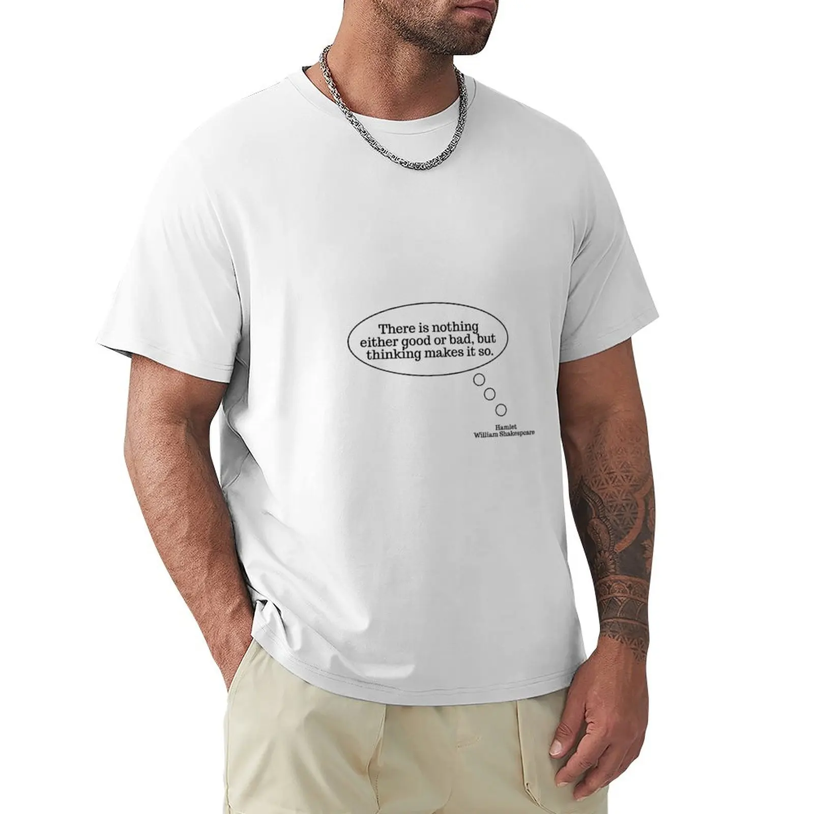 

Hamlet Quote — There is nothing either good or bad, but thinking makes it so. T-shirt anime cute tops mens plain t shirts