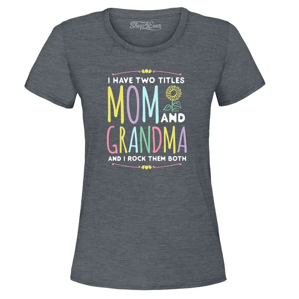 I Have Two Titles Mom and Grandma  Rock Them Both Women's T-Shirt Gma Mum Shirt Anime Graphic T-shirts for Men Clothing Women T