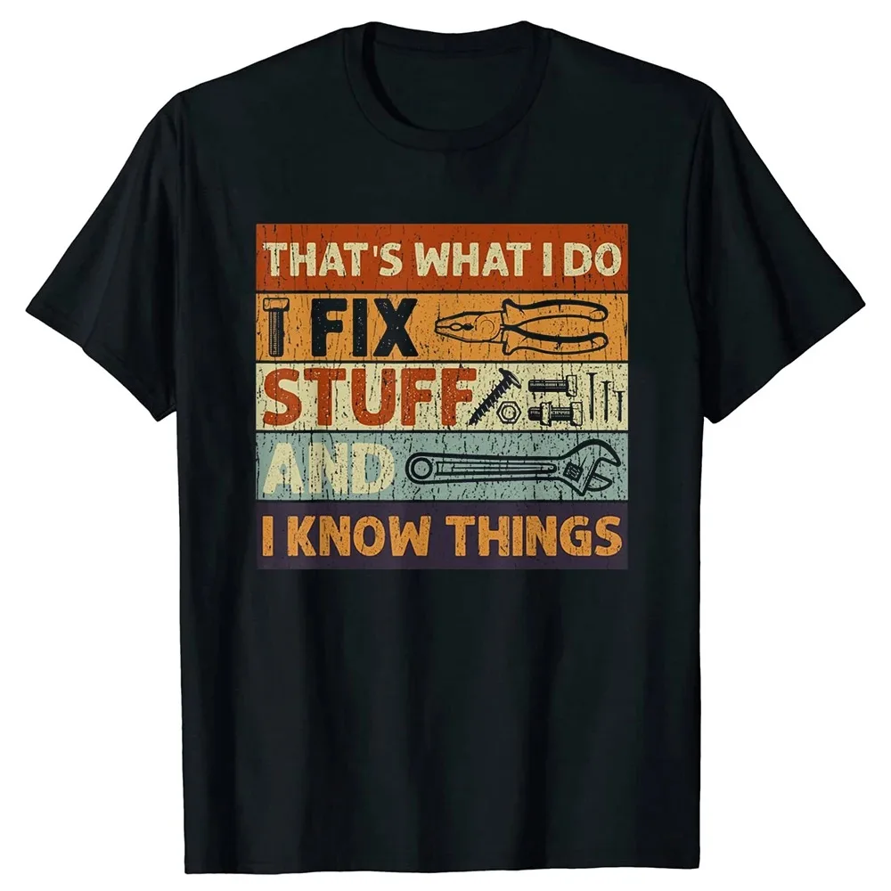 That\'s What I Do I Fix Stuff and I Know Things Funny Dad T Shirts Summer Mechanic Streetwear Short Sleeve Birthday Gifts T-shirt