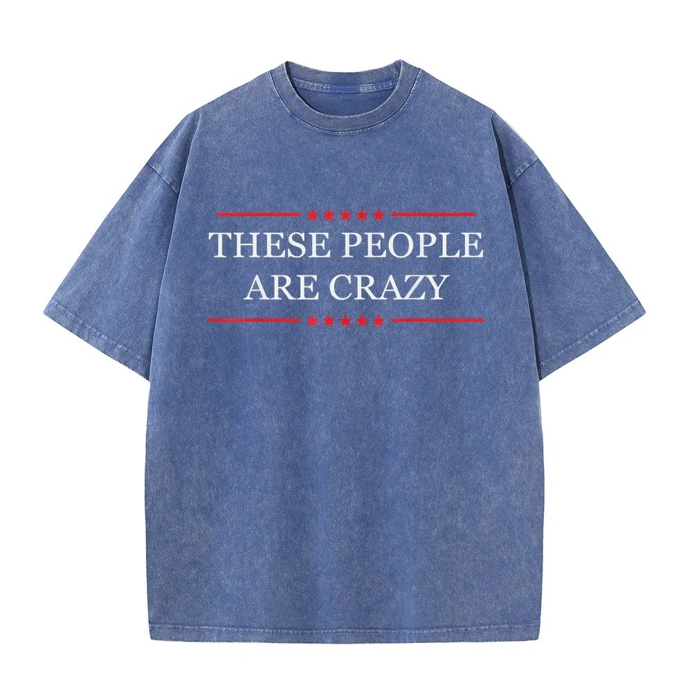 These People Are Crazy T-Shirt High Quality Short Sleeve Tee Men Summer Tops Soft Cotton T Shirt Unisex Graphic Clothing Funny