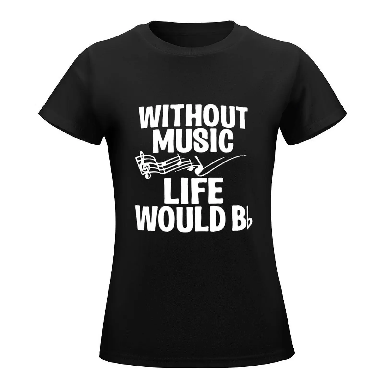 Without Music Life Would B Flat T-Shirt animal print heavyweights vintage clothes workout shirts for Women