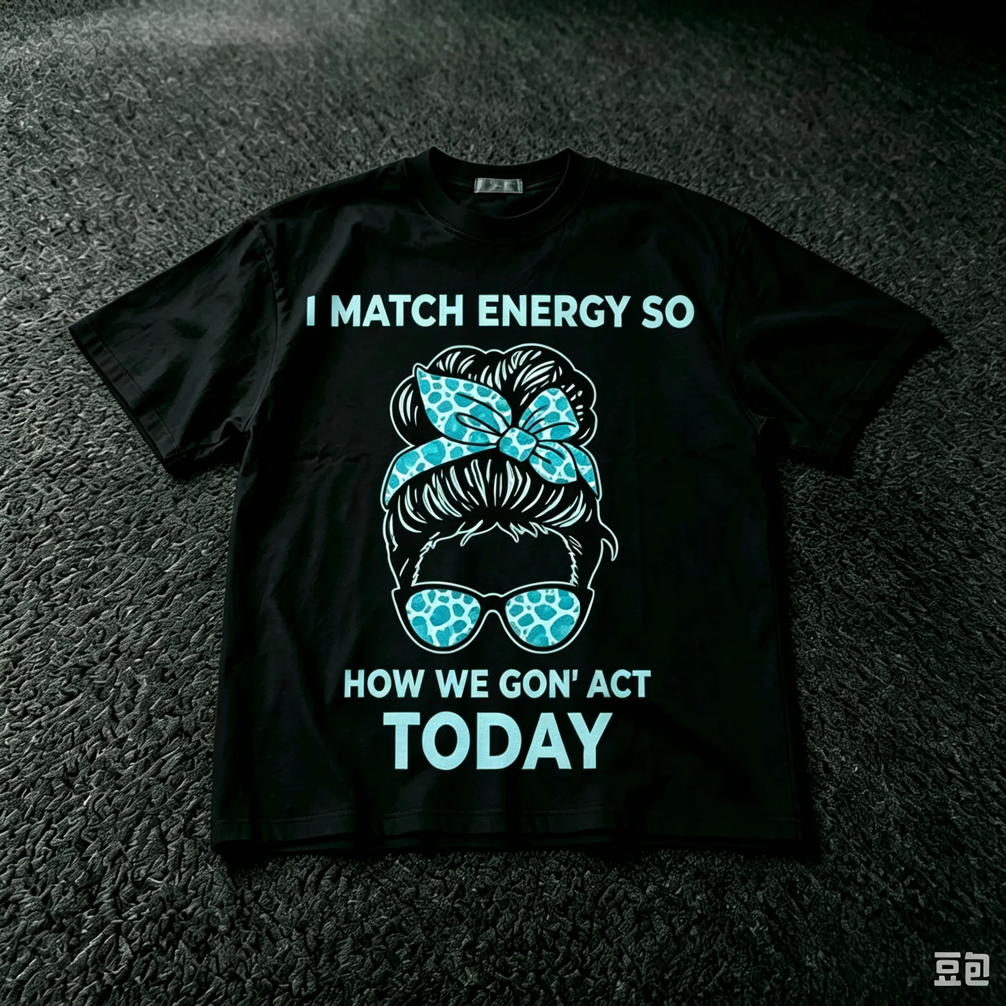 I Match Energy So How We Gon Act Today Funny T Shirt 100% Cotton