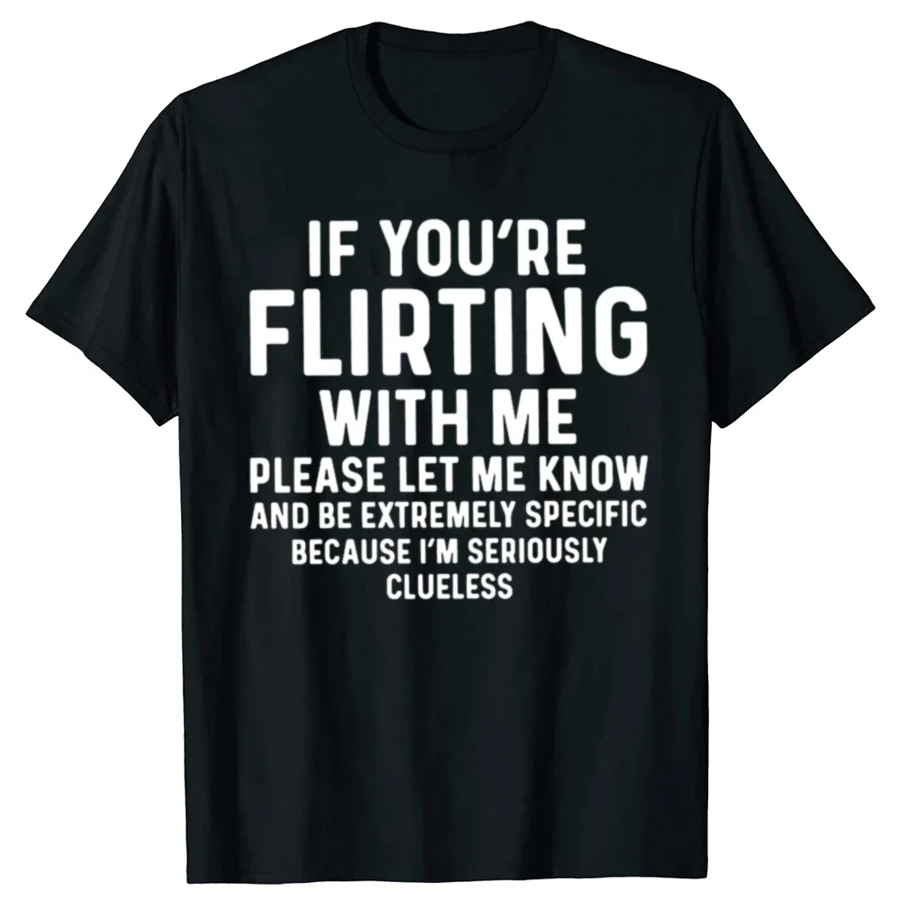 

Funny If You're Flirting with Me Please Let Me Know T-shirt Cotton Short Sleeve Gift Men's Clothing Loose Oversized T-shirt Y2K