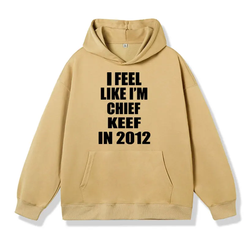 Funny I Feel Like L'm Chief Keef in 2012 Meme Graphic Hoodie Rapper Hip-hop Sweatshirt Fashion Casual Men Women Hoody Pullover