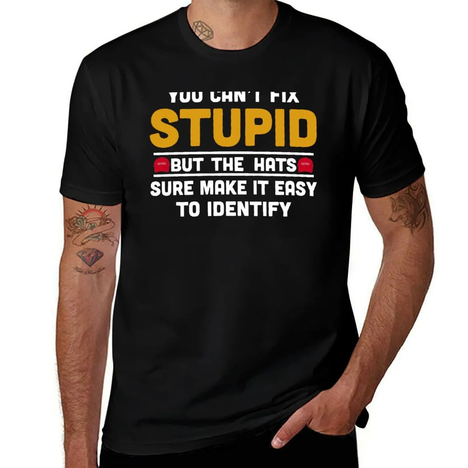 

You Can't Fix Stupid But The Hats Sure Make It Easy To Identify T-Shirt customs design your own graphic shirts t shirt for men