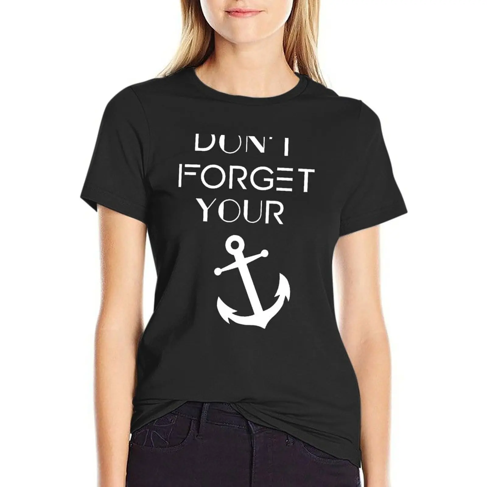 Don't forget your anchor! T-Shirt funny lady clothes Summer Women's clothing