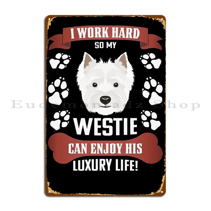 Enjoy Luxury Life West Highland White Terrier Metal Sign Garage Classic Pub Printed Party Tin Sign Poster