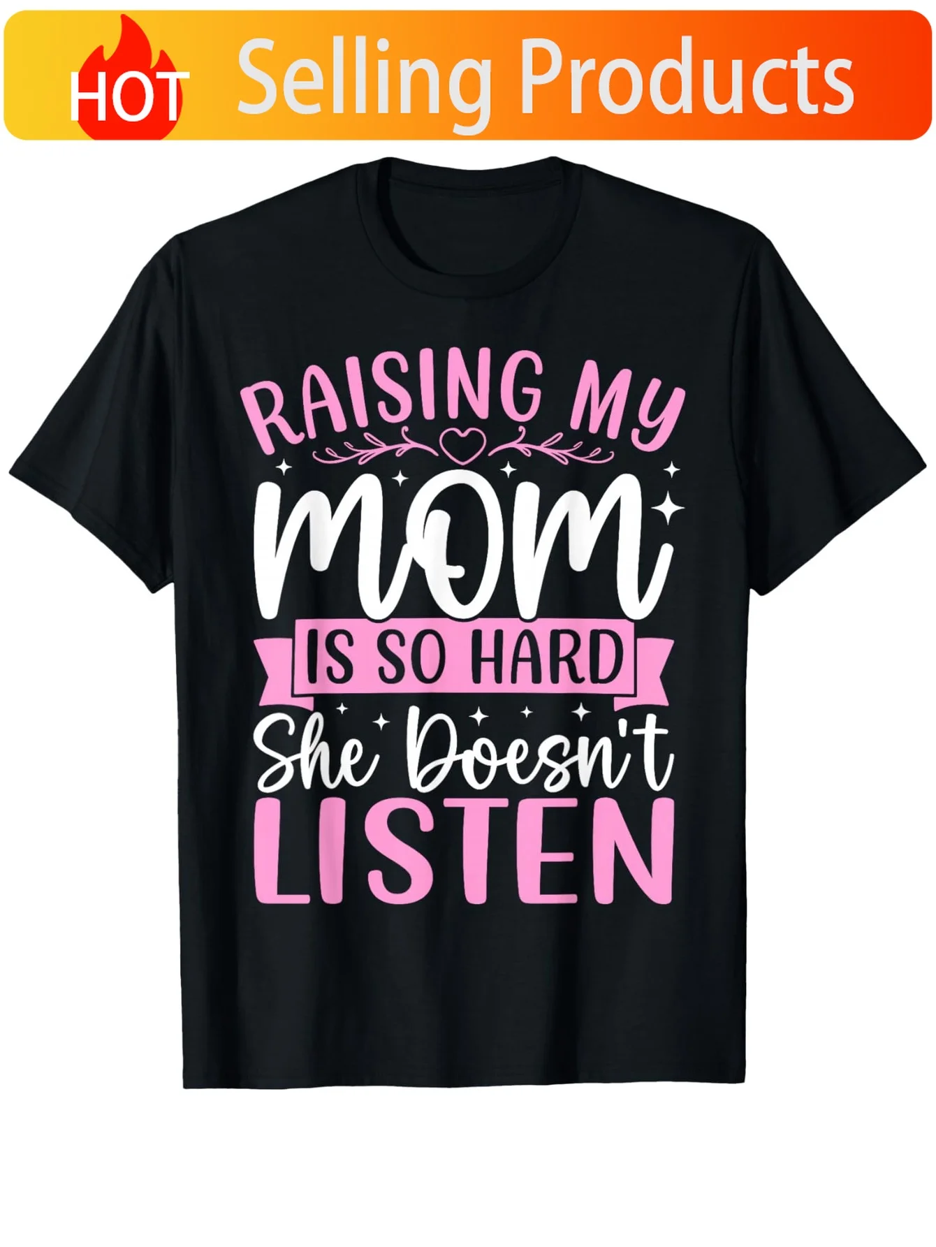 Raising My Mom is So Hard She Doesn't Listen | Casual Round Neck Summer Top, Comfortable Fit, 100%, Regular Fit, Short Sleeve Te