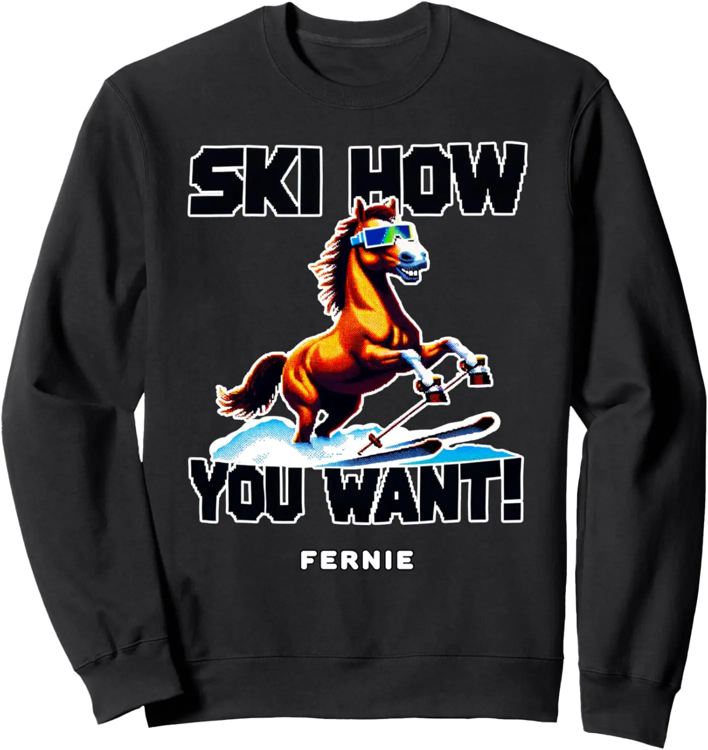 Ski How You Want Fernie Horse in Sunglasses Winter Theme Sweatshirt