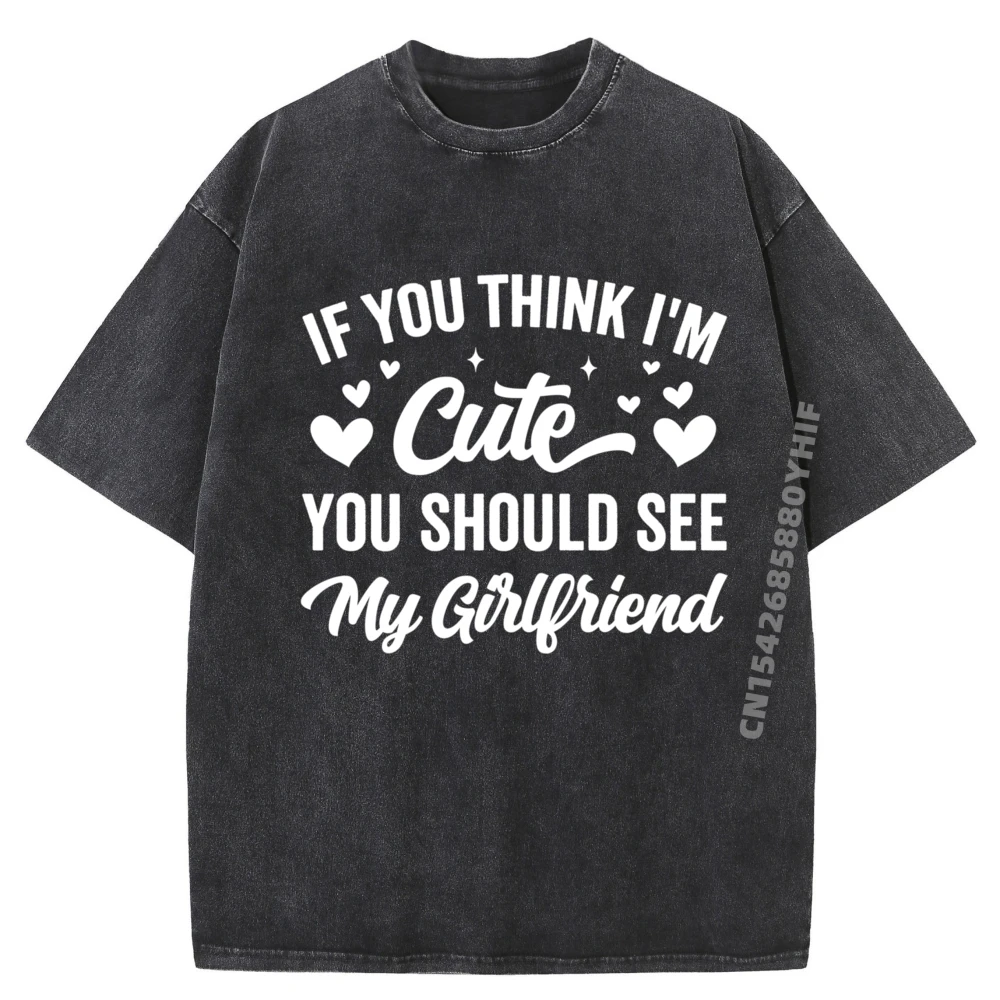 

Newest Printed Tees If You Think I M Cute You Should See My Men's T-Shirts Graphic Shirts Mens Vintage Washed Clothes