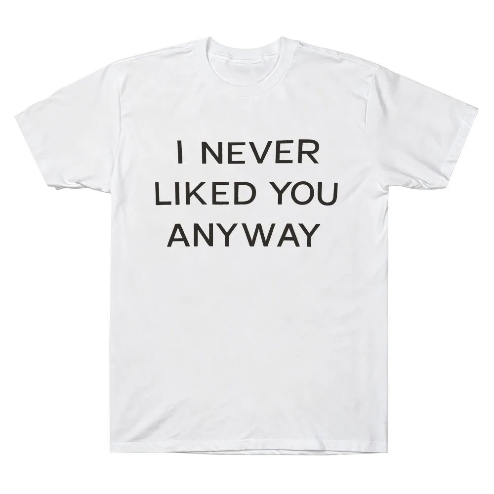 I Never Liked You Any Way Tee Freya Skye Merch Cotton T-shirts Comfortable Casual Short Sleeve Unisex Comfortable Soft Clothing