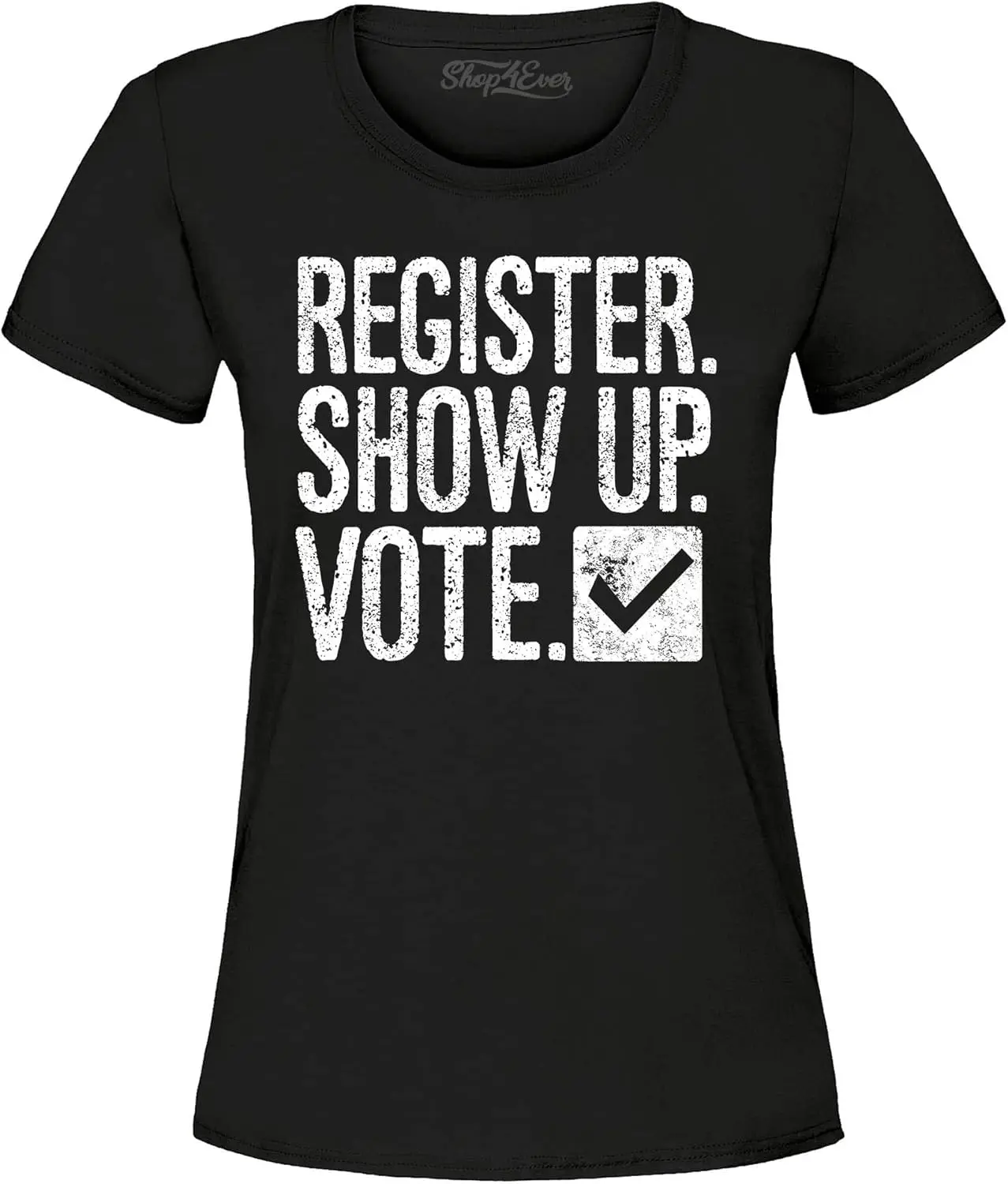 shop4ever Register Show Up Vote Political Women's T-Shirt