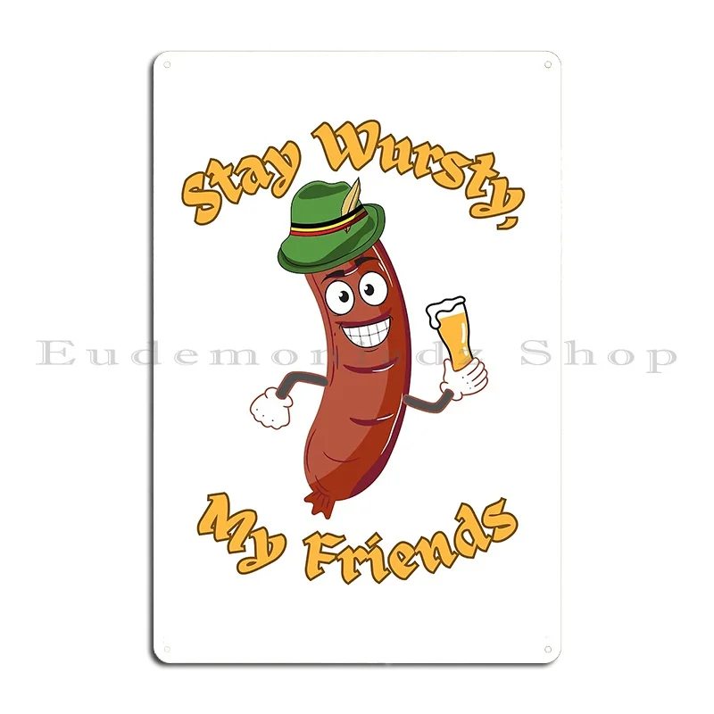 Stay Wursty My Friends Metal Plaque Funny Wall Mural Cave Design Designs Tin Sign Poster