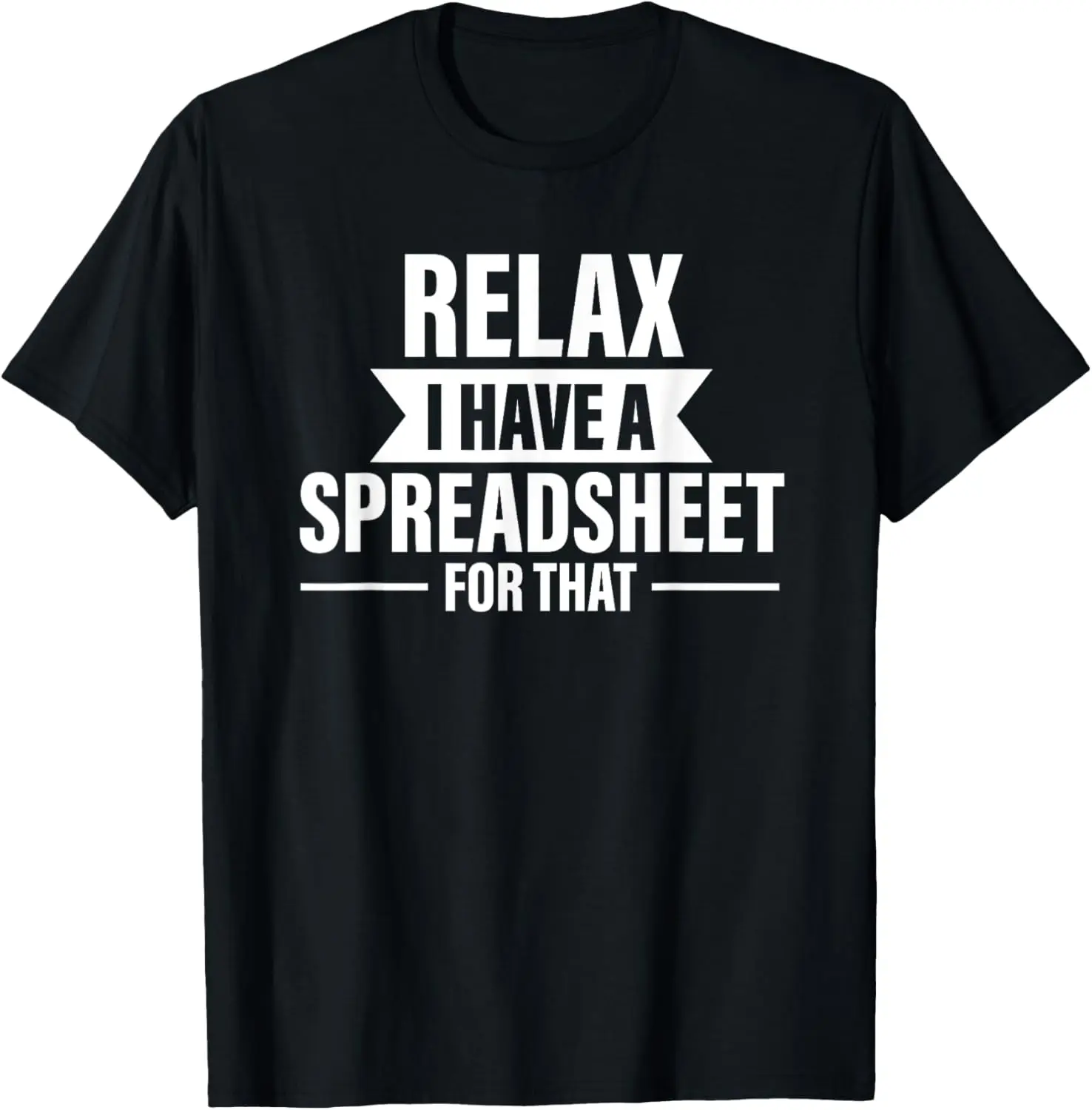 

Accountant Funny Relax Spreadsheets Humor Accounting T-Shirt