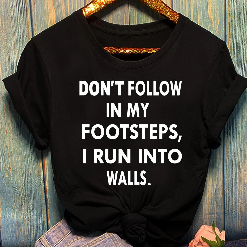 Funny Don'T Follow In My Footsteps Print T-Shirts For Women Summer Round Neck Tee Shirt Femme Fashion Casual T-Shirts