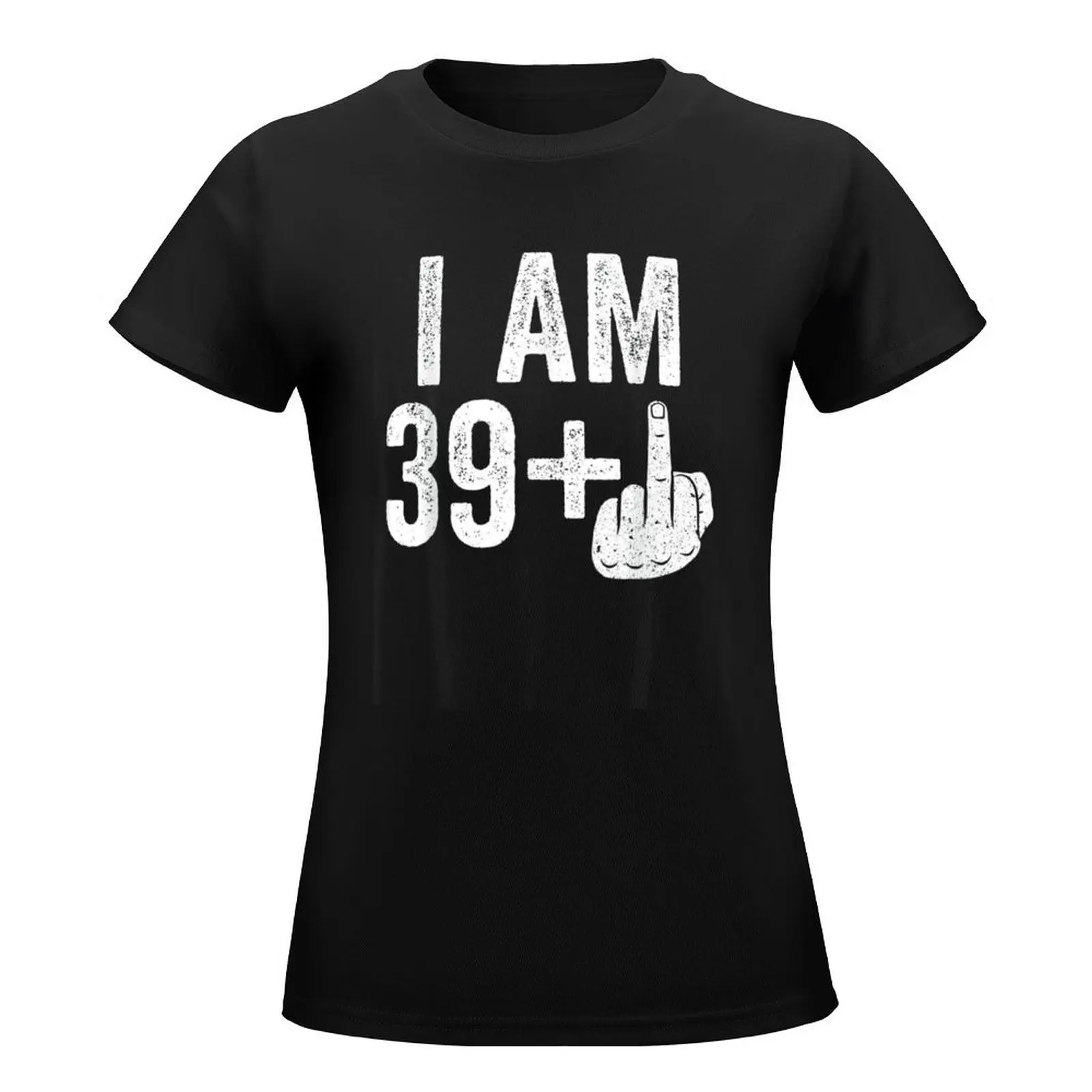 I Am 39 Plus Middle Finger T-Shirt summer clothes anime clothes tees cute t-shirts for Women