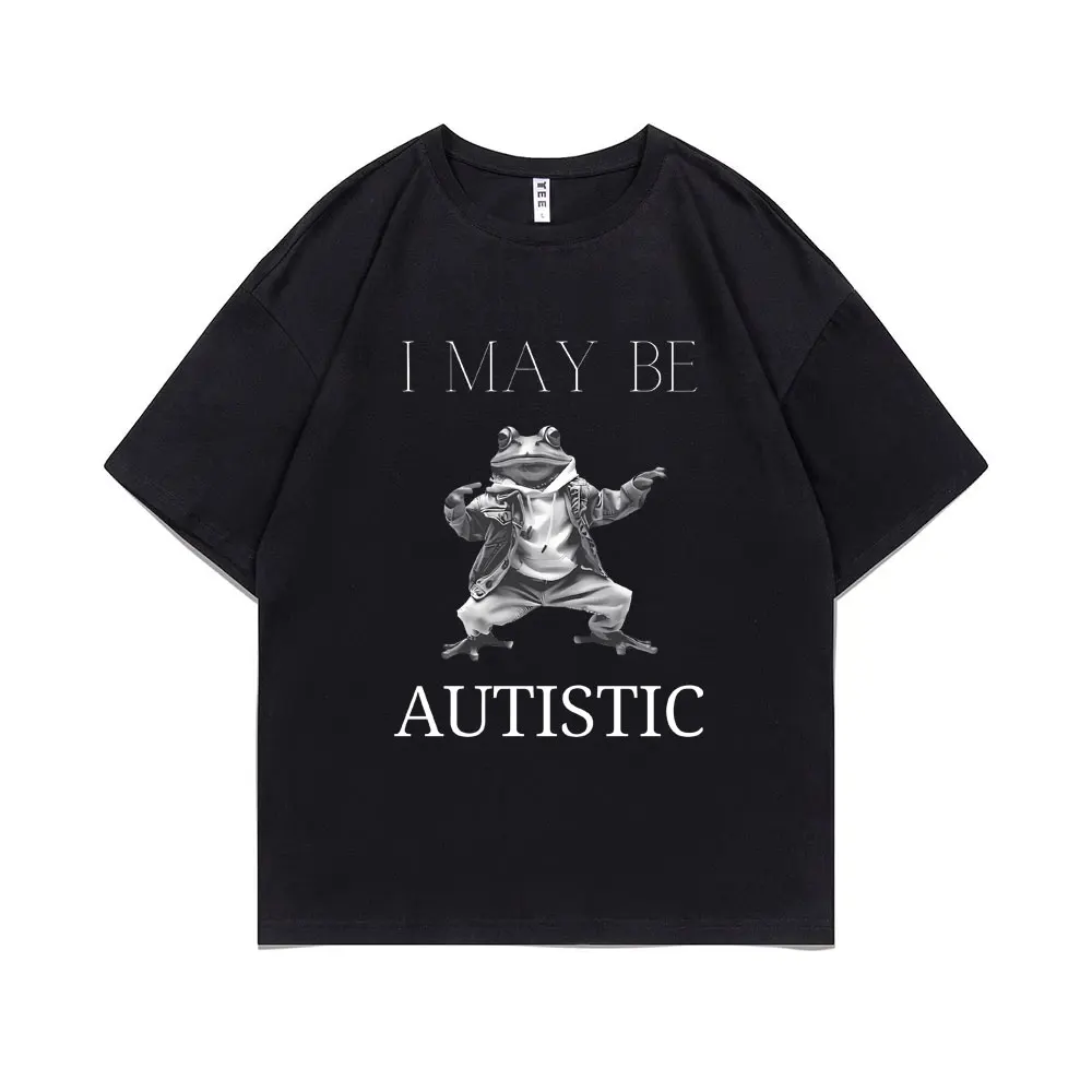 

I May Be Autistic Funny Frog Meme Tshirt Summer Men Women Casual Vintage Oversized T Shirts Male O-collar Pure Cotton T-shirt