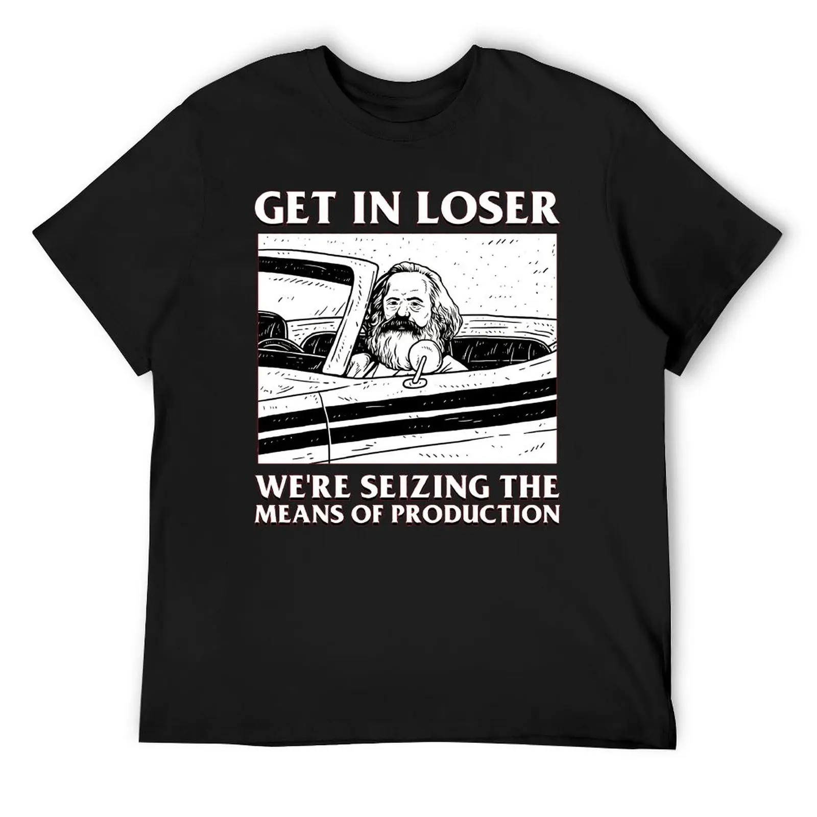 Get In Loser We Re Seizing The Means Of Pro Top Tee Round Neck Adult T-shirt Hot Sale Activity Competition Humor Graphic Top Qua