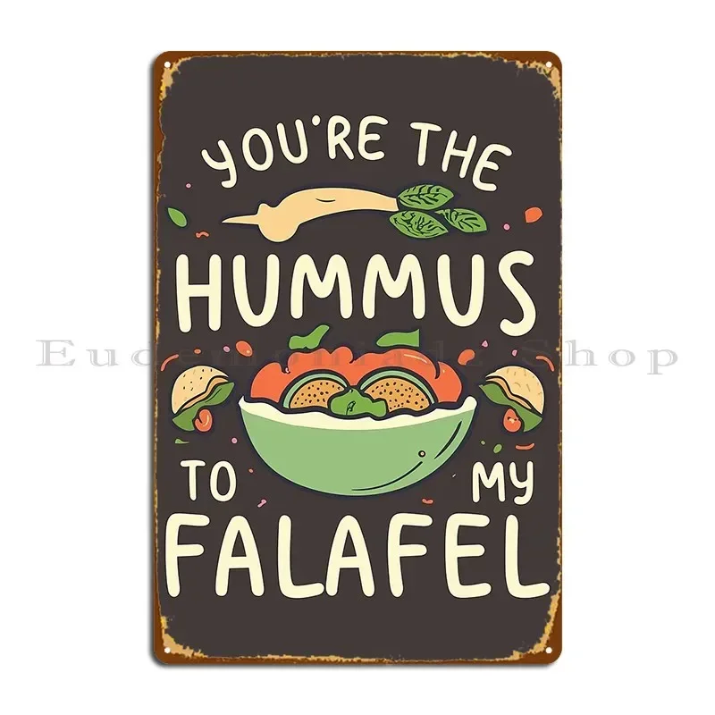 Falafel And Hummus You Re The Hummus To My Falafel Metal Plaque Poster Funny Wall Cave Printing Vintage Tin Sign Poster