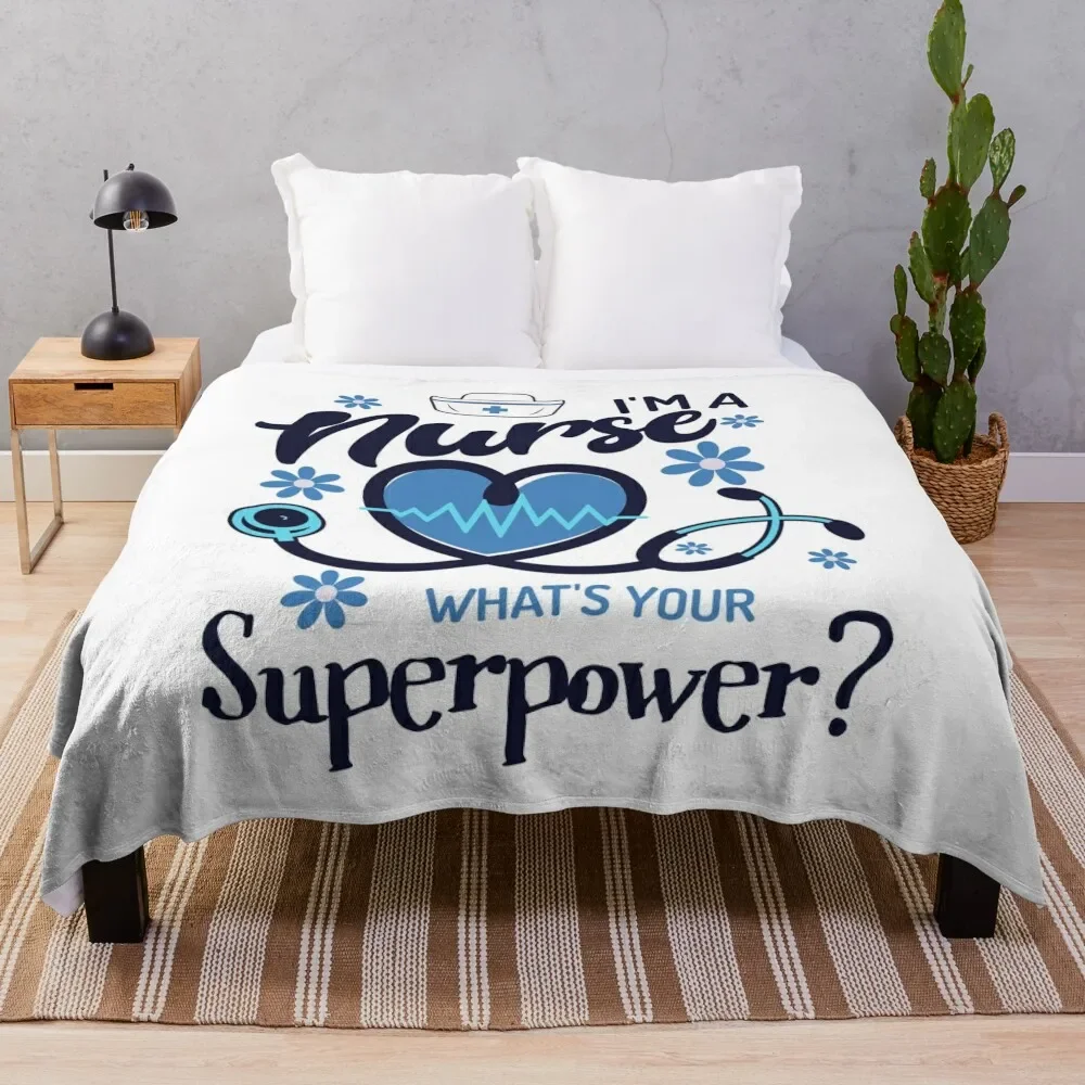 

I'm a Nurse, What's Your Superpower Nursing Appreciation Gift Throw Blanket Loose Summer Beddings Travel Blankets