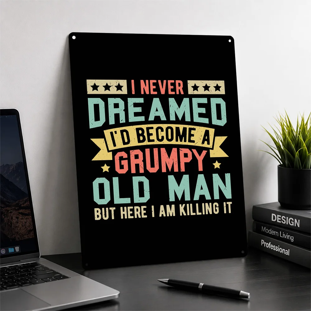Grumpy Old Man Funny Quote Metal Poster Perfect Gift for Fans Lovers Customized Wall Art Metal Sign for Home Decoration Gaming