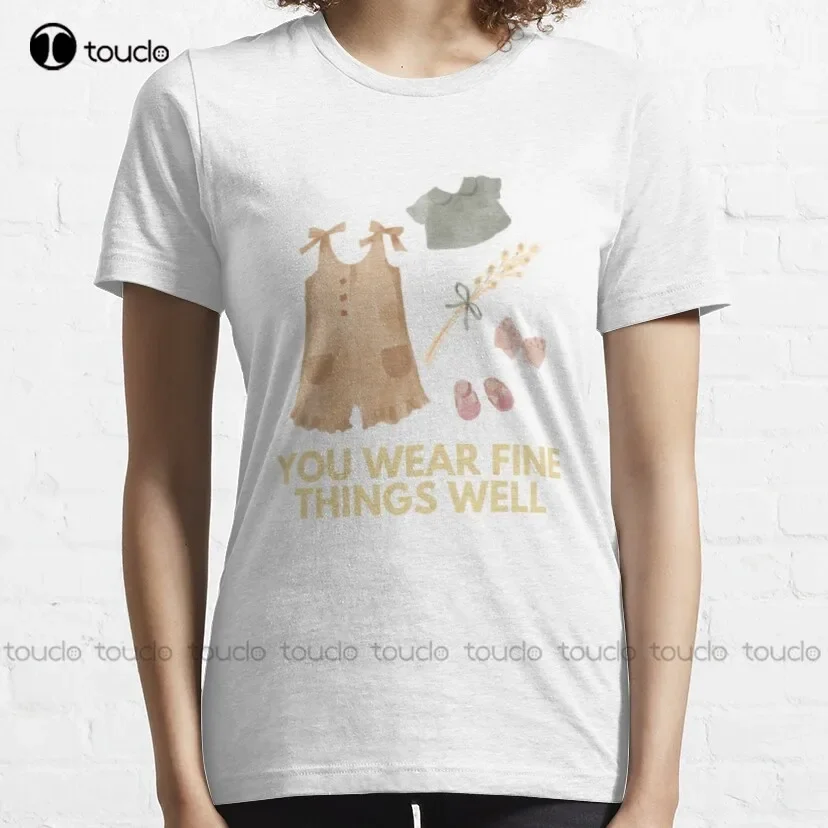 You Wear Fine Things Well Classic T-Shirt T Shirts Men Fashion Creative Leisure Funny Harajuku T Shirts Xs-5Xl Size Retro
