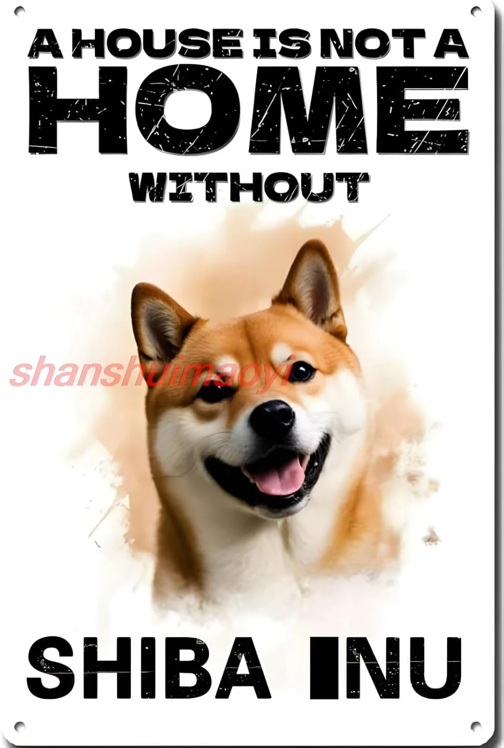 Metal Tin Sign - A House Is Not A Home Without shiba inu Aluminum Sign Funny Dog Wall Art Decer